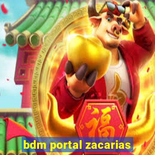 bdm portal zacarias